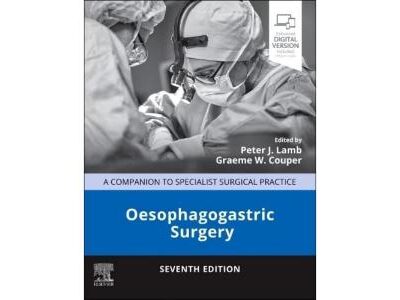 OESOPHAGOGASTRIC SURGERY WITH ACCESS CODE 7ED (HB 2024): A Companion to Specialist Surgical Practice
