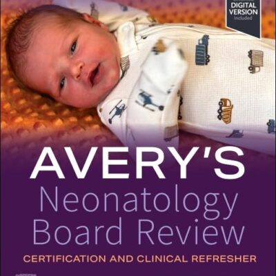 Avery's Neonatology Board Review: Certification and Clinical Refresher