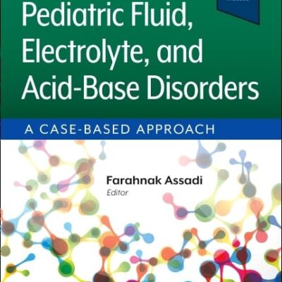 Pediatric Fluid, Electrolyte, and Acid-Base Disorders: A Case-Based Approach