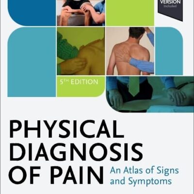 PHYSICAL DIAGNOSIS OF PAIN AN ATLAS OF SIGNS AND SYMPTOMS WITH ACCESS CODE 5ED (HB 2025)