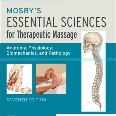 Mosby'S Essential Sciences For Therapeutic Massage: Anatomy, Physiology, Biomechanics, And Pathology