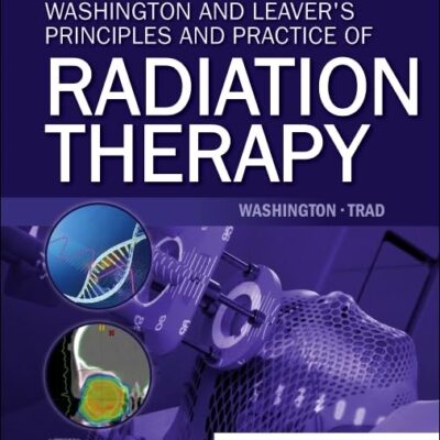 Washington and Leaver's Principles and Practice of Radiation Therapy