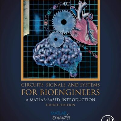 Circuits, Signals and Systems for Bioengineers: A Matlab-based Introduction (Biomedical Engineering)
