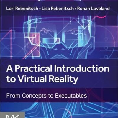 A Practical Introduction to Virtual Reality: From Concepts to Executables