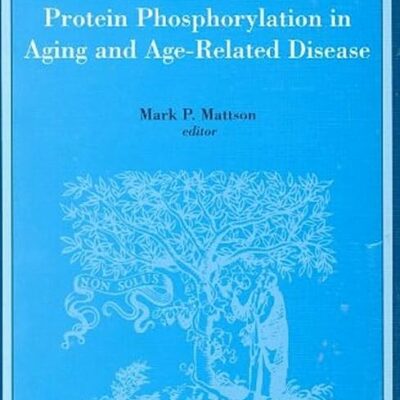 Protein Phosphorylation in Aging and Age-Related Disease: Volume 16 (Advances in Cell Aging & Gerontology) (Advances in Cell Aging and Gerontology Series, 16)