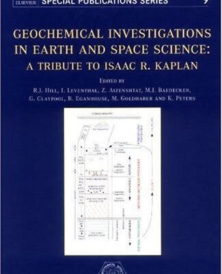 Geochemical Investigations in Earth and Space Sciences: A Tribute to Isaac R. Kaplan (Volume 9) (The Geochemical Society Special Publications, Volume 9)