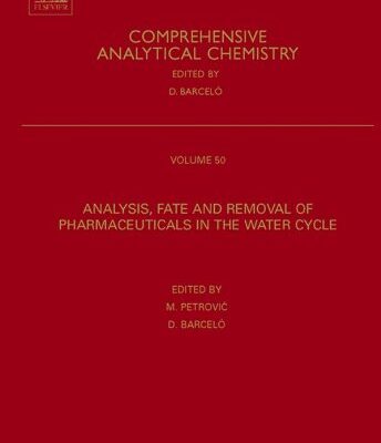 Analysis, Removal, Effects and Risk of Pharmaceuticals in the Water Cycle: Occurrence and Transformation in the Environment (Volume 62) (Comprehensive Analytical Chemistry, Volume 62)