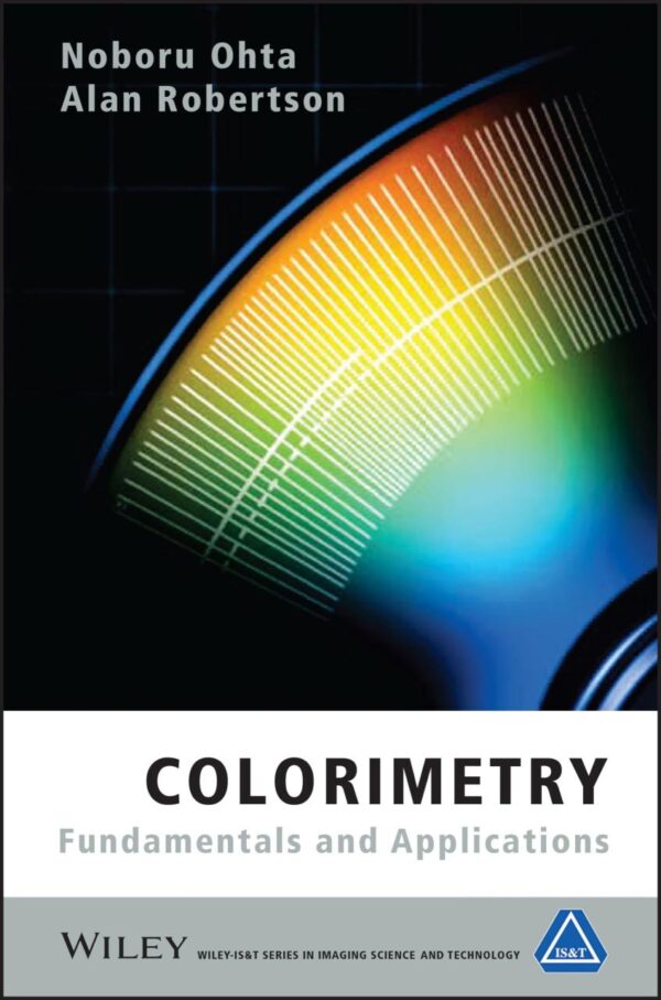 Colorimetry: Fundamentals and Applications: 2 (The Wiley-IS&T Series in Imaging Science and Technology)