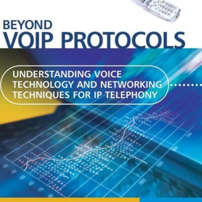 Beyond VoIP Protocols: Understanding Voice Technology and Networking Techniques for IP Telephony