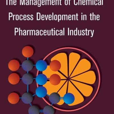 THE MANAGEMENT OF CHEMICAL PROCESS DEVELOPMENT IN THE PHARMACEUTICAL INDUSTRY (HB 2008)