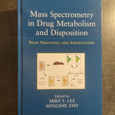 Mass Spectrometry in Drug Metabolism and Disposition: Basic Principles and Applications (Wiley Series on Pharmaceutical Science and Biotechnology: Practices, Applications and Methods)
