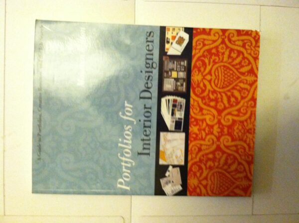 Portfolios For Interior Designers (Pb 2010): A Guide to Portfolios, Creative Resumes, and the Job Search
