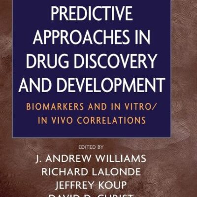 Predictive Approaches in Drug Discovery and Development: Biomarkers and In Vitro / In Vivo Correlations: 11 (Wiley Series on Technologies for the Pharmaceutical Industry)