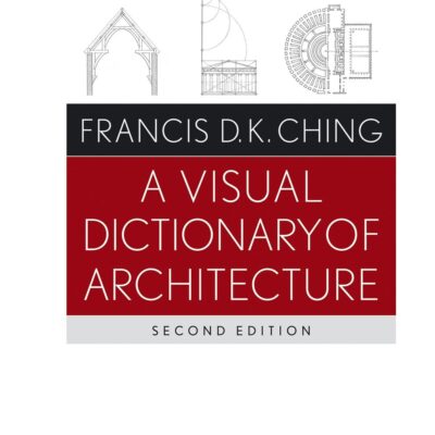 A VISUAL DICTIONARY OF ARCHITECTURE 2ED (PB 2012)