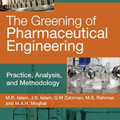 The Greening of Pharmaceutical Engineering, Practice, Analysis, and Methodology (The Greening of Pharmaceutical Engineering, Volume 1)