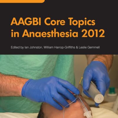 AAGBI Core Topics in Anaesthesia 2012