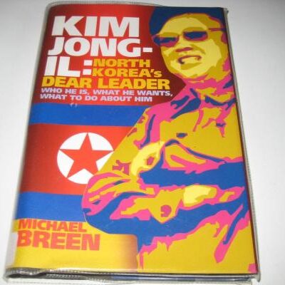 Kim Jong Il North Korea'S Dear Leader Who He Is What He Wants What To Do About Him (Hb 2004)