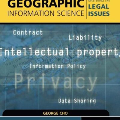 Geographic Information Science: Mastering the Legal Issues: 2 (Mastering GIS: Technol, Applications & Mgmnt)