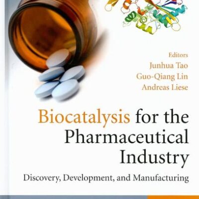 Biocatalysis for the Pharmaceutical Industry: Discovery, Development, and Manufacturing
