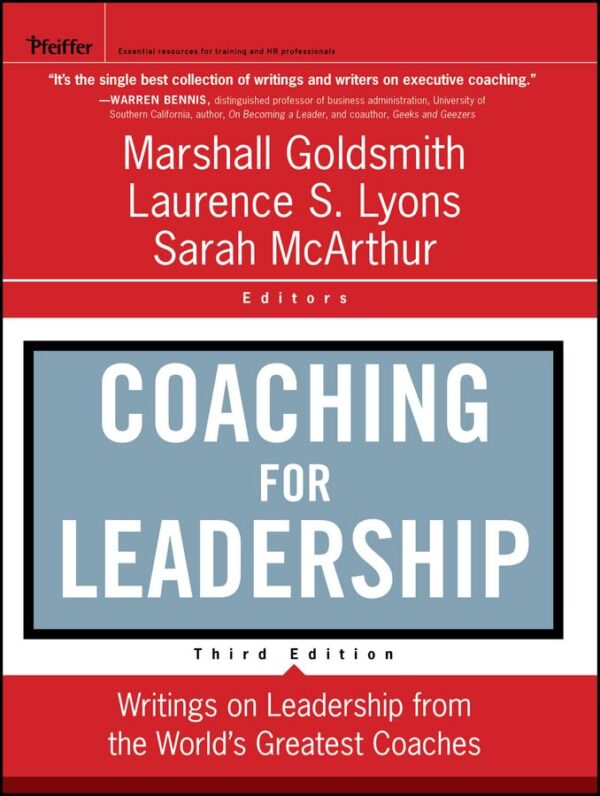 Coaching for Leadership: Writings on Leadership from the World's Greatest Coaches (Jossey-Bass Leadership Series Book 399)