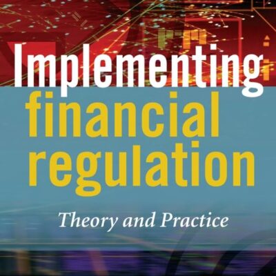 Implementing Financial Regulation: Theory and Practice: 381 (The Wiley Finance Series)