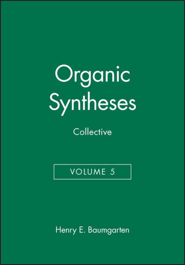 Organic Syntheses, Collective Volume 5: 6 (Organic Syntheses Collective Volumes): 005