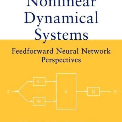 Nonlinear Dynamical Systems - Feedforward Network Perspectives: Feedforward Neural Network Perspectives: 21 (Adaptive and Cognitive Dynamic Systems: ... Learning, Communications and Control)