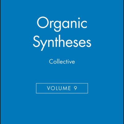 Organic Syntheses, Collective Volume 9: 14 (Organic Syntheses Collective Volumes)