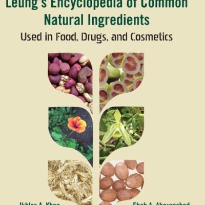 LEUNGS ENCYCLOPEDIA OF COMMON NATURAL INGREDIENTSS USED IN FOOD DRUGS AND COSMETICS 3ED