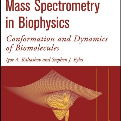 Mass Spectrometry in Biophysics: Conformation and Dynamics of Biomolecules (Wiley Series on Mass Spectrometry)
