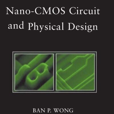 Nano-CMOS Circuit and Physical Design (Wiley - IEEE)