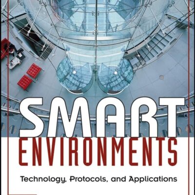 Smart Environments: Technology, Protocols, and Applications (Wiley Series on Parallel and Distributed Computing)