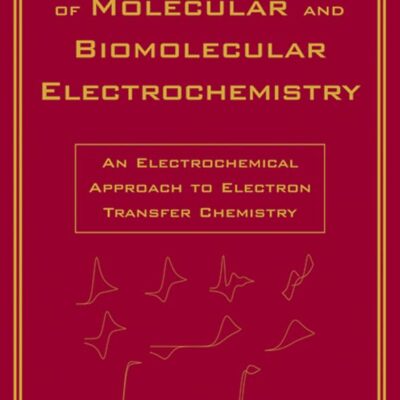 Elements of Molecular and Biomolecular Electrochemistry: An Electrochemical Approach to Electron Transfer Chemistry (Baker Lecture Series)