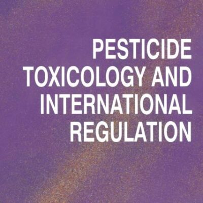 Pesticide Toxicology and International Regulation: 1 (Current Toxicology)
