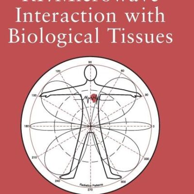 RF/Microwave Interaction with Biological Tissues: 181 (Wiley Series in Microwave and Optical Engineering)