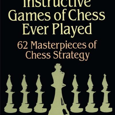 The Most Instructive Games of Chess Ever Played