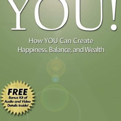 The Power of You!: How YOU Can Create Happiness, Balance, and Wealth
