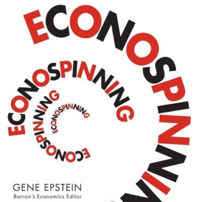 Econospinning: How to Read Between the Lines When the Media Manipulate the Numbers