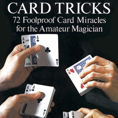 Self-working Card Tricks: 72 Foolproof Card Miracles for the Amateur Magician (Dover Magic Books)