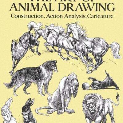 The Art of Animal Drawing: Construction, Action Analysis, Caricature