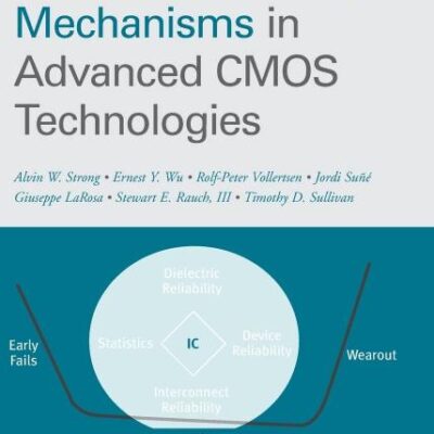 Reliability Wearout Mechanisms in Advanced CMOS Technologies: 12 (IEEE Press Series on Microelectronic Systems)