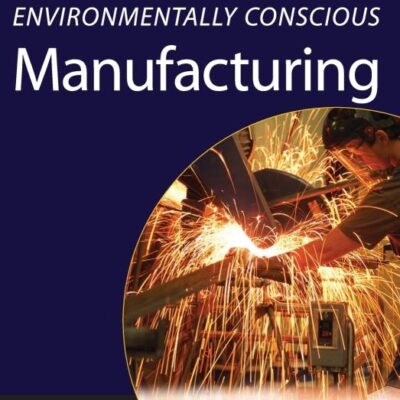 Environmentally Conscious Manufacturing: 02 (Environmentally Conscious Engineering, Myer Kutz Series)