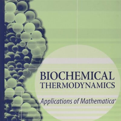 Biochemical Thermodynamics: Applications of Mathematica (Methods of Biochemical Analysis)