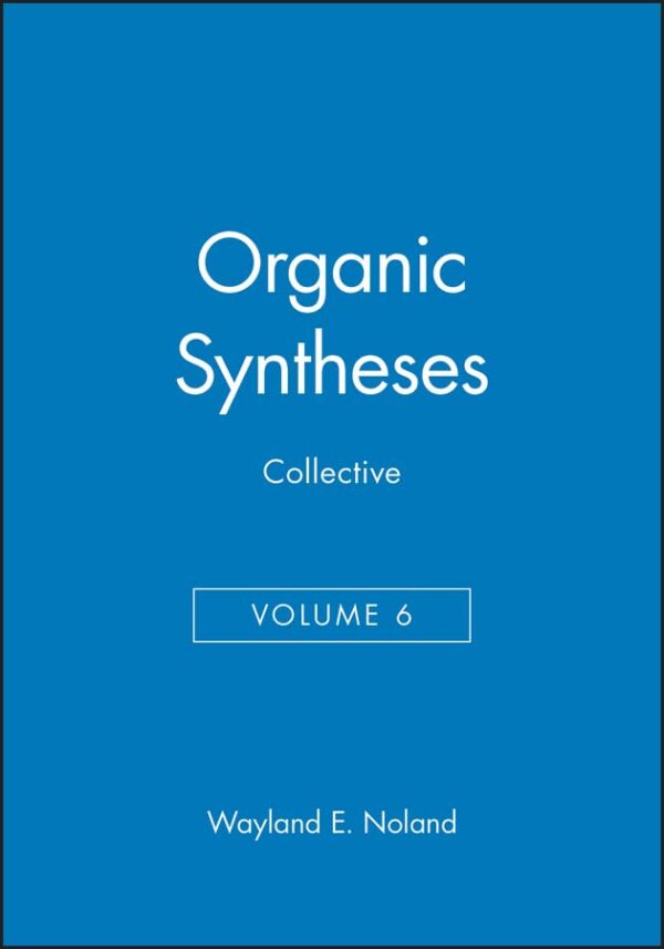Organic Syntheses, Collective Volume 6: 9 (Organic Syntheses Collective Volumes)
