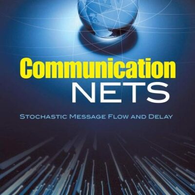 COMMUNICATION NETS: STOCHASTIC MESSAGE FLOW AND DELAY (Dover Books on Engineering)
