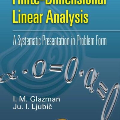 FINITE-DIMENSIONAL LINEAR ANALYSIS: A SYSTEMATIC PRESENTATION IN PROBLEM FORM (Dover Books on Mathematics)