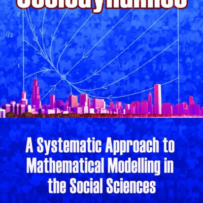SOCIODYNAMICS: A SYSTEMATIC APPROACH TO MATHEMATICAL MODELLING IN THE SOCIAL SCIENCES (Dover Books on Mathematics)