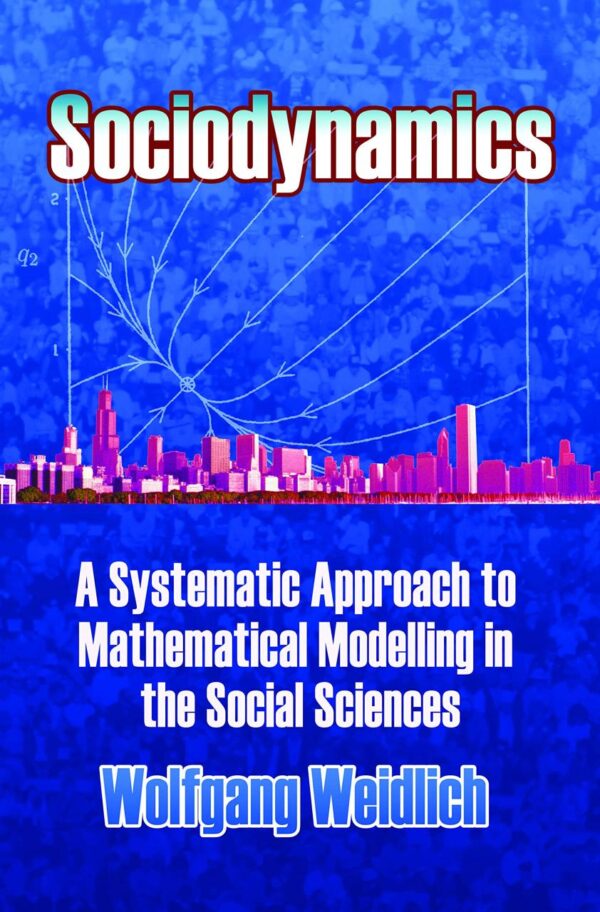 SOCIODYNAMICS: A SYSTEMATIC APPROACH TO MATHEMATICAL MODELLING IN THE SOCIAL SCIENCES (Dover Books on Mathematics)