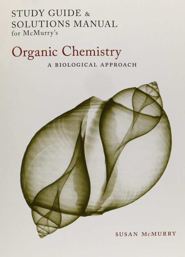 STUDY GUIDE/SOLUTIONS MANUAL FOR MCMURRYS ORGANIC CHEMISTRY: A BIOLOGICAL APPROACH