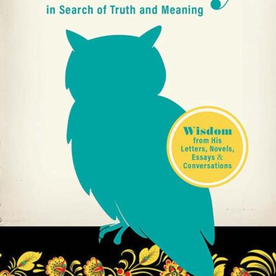 Tolstoy in Search of Truth and Meaning: Wisdom from His Letters, Novels, Essays and Conversations